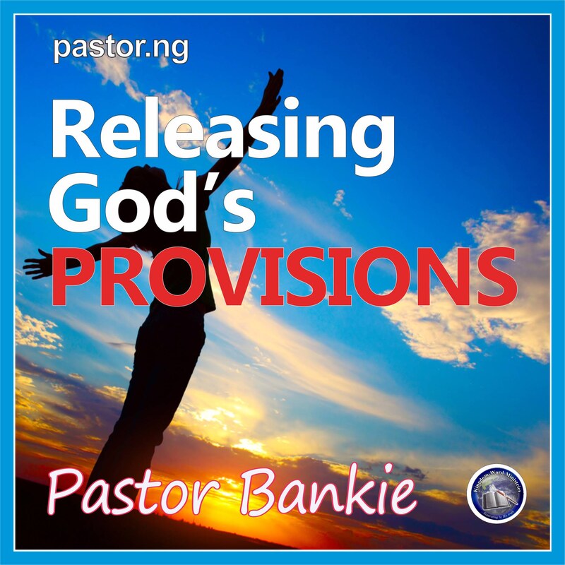 RELEASING GOD'S PROVISIONS