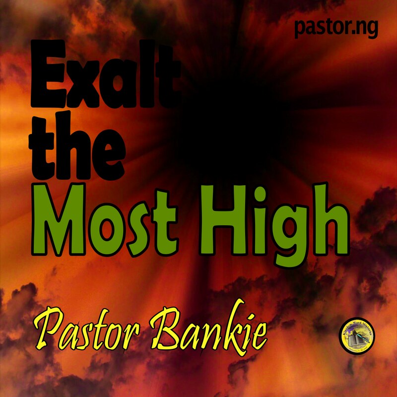 EXALT THE MOST HIGH