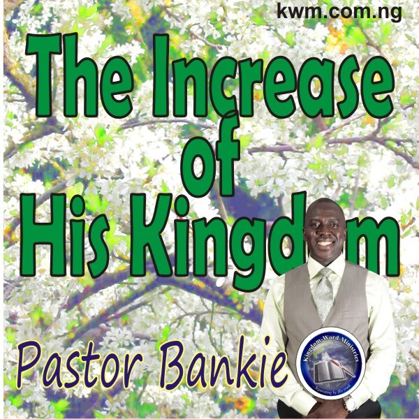 THE INCREASE OF HIS KINGDOM