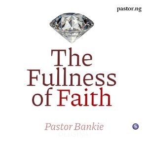 THE FULLNESS OF FAITH